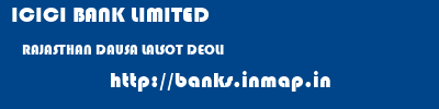 ICICI BANK LIMITED  RAJASTHAN DAUSA LALSOT DEOLI  banks information 